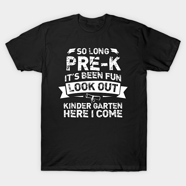 So Long Pre-K T-Shirt, Its Been Fun Look Out, Kindergarten Shirt, Here I Come T-Shirt by bisho2412